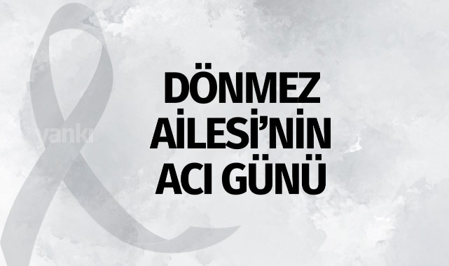 Dönmez Ailesi'nin Acı Günü