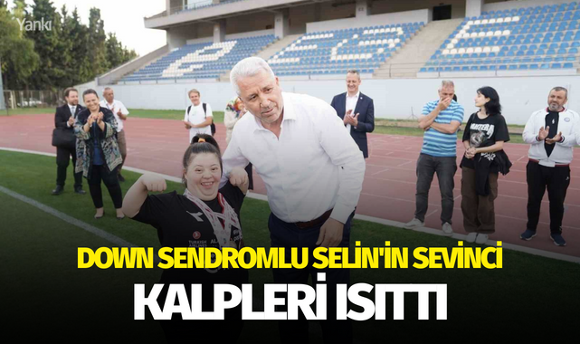 Down sendromlu Selin'in sevinci kalpleri ısıttı