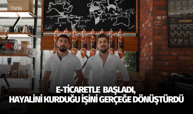 E-ticaretle  başladı, hayalini kurduğu işini gerçeğe dönüştürdü