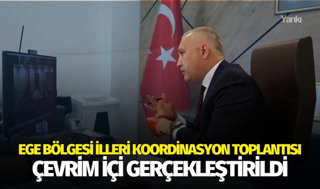 Ege Bölgesi İlleri Koordinasyon Toplantısı çevrim içi gerçekleştirildi