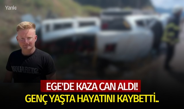 Ege'de kaza can aldı! Genç yaşta hayatını kaybetti..