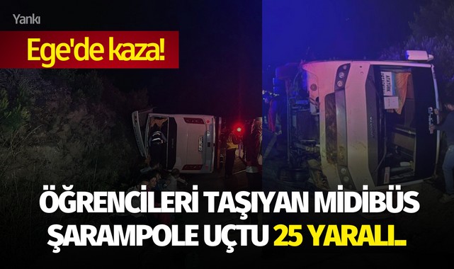 Ege'de kaza! Öğrencileri taşıyan midibüs şarampole uçtu 25 kişi yaralandı..