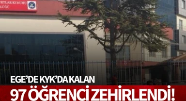 Ege'de KYK'da kalan 97 öğrenci zehirlendi!
