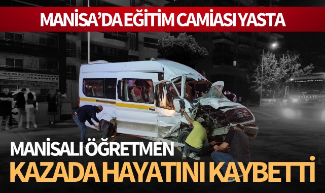 Eğitim camiası yasta: Manisalı öğretmen kazada hayatını kaybetti!