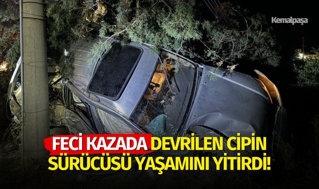 Feci kazada devrilen cipin sürücüsü yaşamını yitirdi!