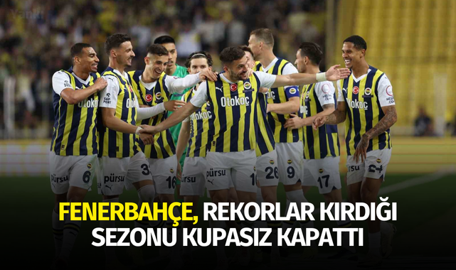 Fenerbahçe, rekorlar kırdığı sezonu kupasız kapattı