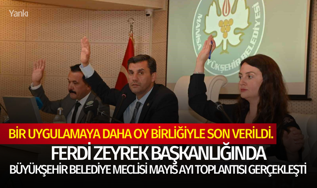Ferdi Zeyrek başkanlığında Büyükşehir Belediye Meclisi Mayıs Ayı toplantısı gerçekleşti