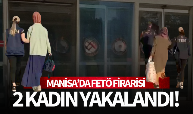 FETÖ'nün firari 2 kadın üyesi yakalandı