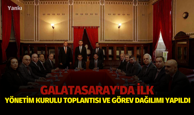 Galatasaray'da ilk yönetim kurulu toplantısı ve görev dağılımı yapıldı