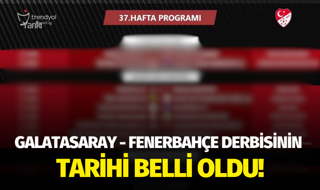 Galatasaray - Fenerbahçe derbisinin tarihi belli oldu!