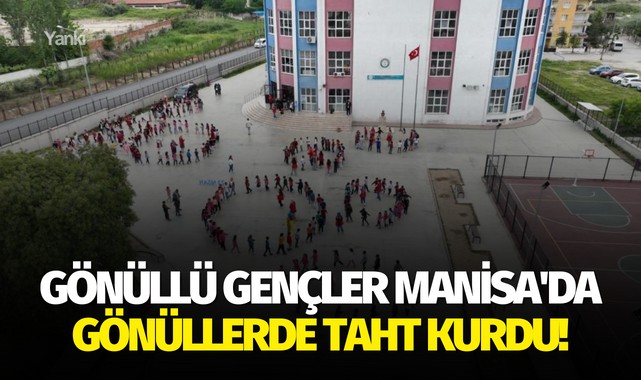 Gönüllü gençler Manisa'da gönüllerde taht kurdu!