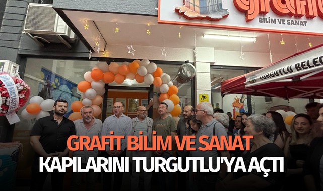 Grafit Bilim ve Sanat kapılarını Turgutlu'ya açtı