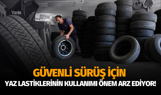 Güvenli sürüş için yaz lastiklerinin kullanımı önem arz ediyor!