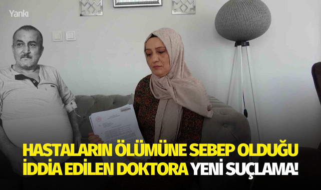 Hastaların ölümüne sebep olduğu iddia edilen doktora yeni suçlama