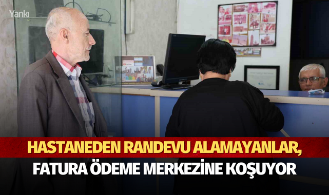 Hastaneden randevu alamayanlar, fatura ödeme merkezine koşuyor