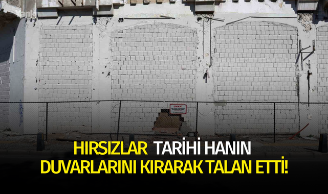 Hırsızlar bu kez de tarihi hanın duvarlarını kırarak talan etti!