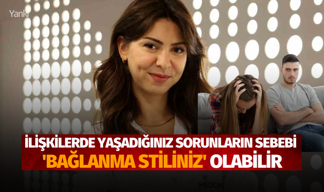 İlişkilerde yaşadığınız sorunların sebebi 'bağlanma stiliniz' olabilir