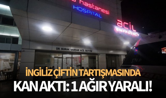 İngiliz çiftin tartışmasında kan aktı: 1 ağır yaralı!