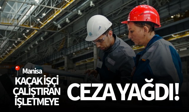 Kaçak işçi çalıştıran işletmeye ceza yağdı!
