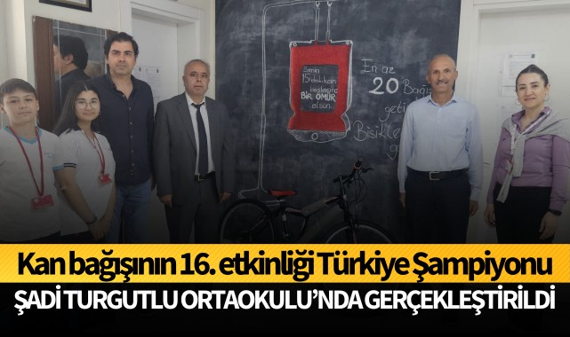 Kan bağışının 16. etkinliği Türkiye Şampiyonu Şadi Turgutlu Ortaokulu'nda gerçekleştirildi