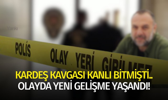 Kardeş kavgası kanlı bitmişti.. Olayda yeni gelişme yaşandı!