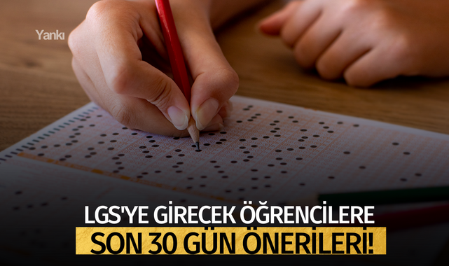 LGS'ye girecek öğrencilere son 30 gün önerileri!