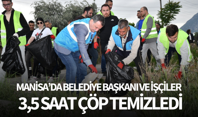 Manisa'da belediye başkanı ve işçiler 3,5 saat çöp temizledi