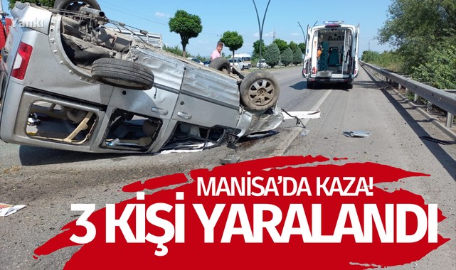 Manisa'da devrilen hafif ticari araçtaki 3 kişi yaralandı