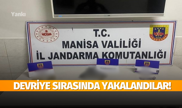Manisa'da devriye sırasında yakalandılar!