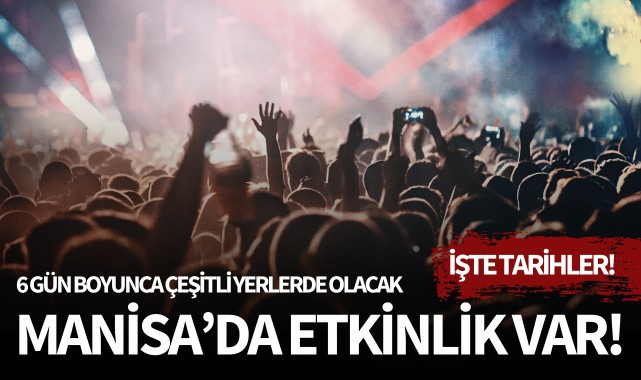 Manisa'da etkinlik var! İşte tarihler