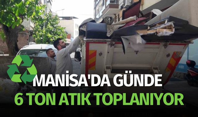 Manisa'da günde 6 ton atık toplanıyor