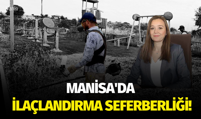 Manisa'da ilaçlandırma seferberliği