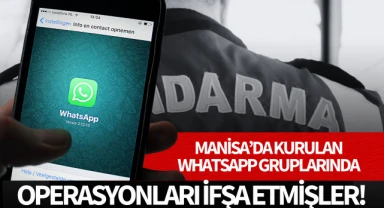 Manisa'da kurulan Whatsapp gruplarında operasyonları ifşa etmişler!