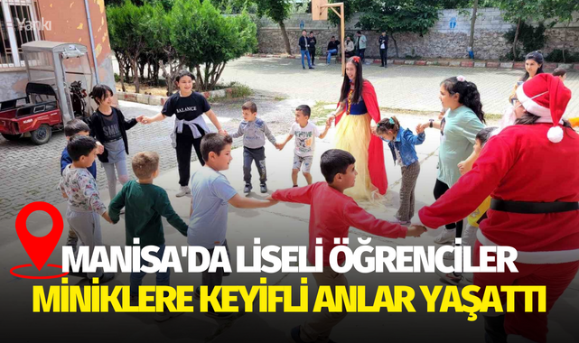 Manisa'da liseli öğrenciler miniklere keyifli anlar yaşattı
