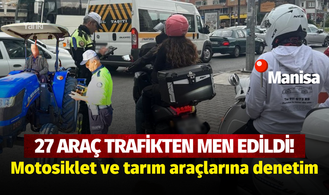 Manisa'da motosiklet ve tarım araçlarına denetim!
