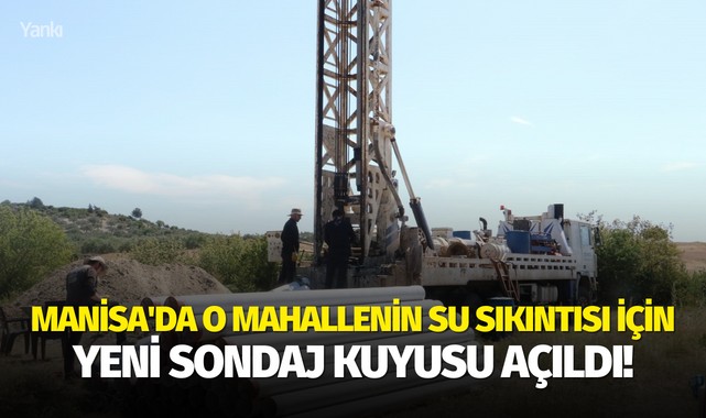 Manisa'da o mahallenin su sıkıntısı için yeni sondaj kuyusu açıldı!