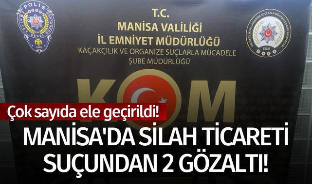 Manisa'da silah ticareti suçundan 2 gözaltı!