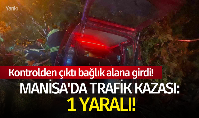 Manisa'da trafik kazası: 1 yaralı!