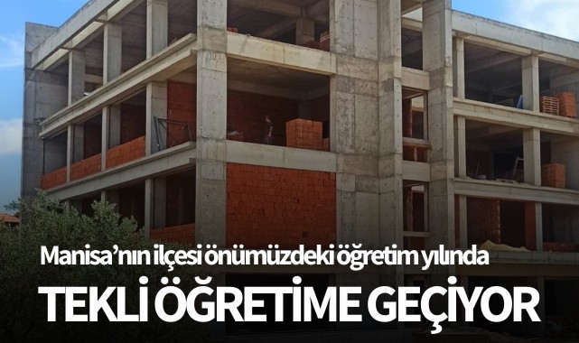 Manisa'nın ilçesi önümüzdeki öğretim yılında tekli eğitime geçiyor