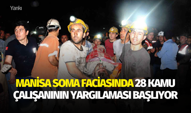 Manisa Soma faciasında 28 kamu çalışanının yargılaması başlıyor