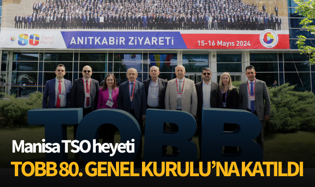Manisa TSO heyeti TOBB 80. Genel Kurulu'na katıldı