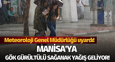 Manisa'ya gök gürültülü sağanak yağış uyarısı!