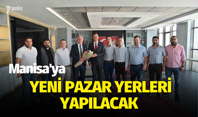 Manisa'ya yeni pazar yerleri yapılacak