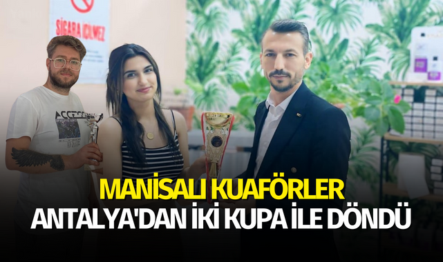 Manisalı kuaförler Antalya'dan iki kupa ile döndü