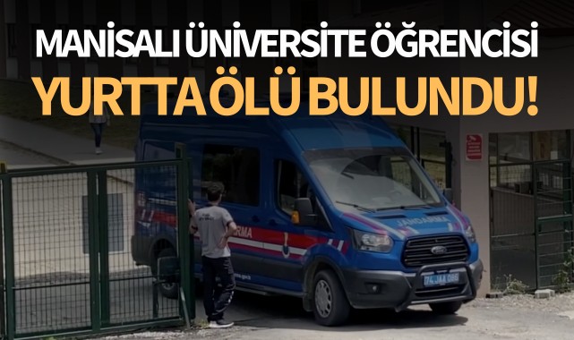 Manisalı üniversite öğrencisi yurtta ölü bulundu!