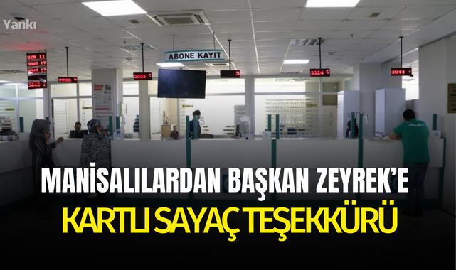 Manisalılardan Başkan Zeyrek'e kartlı sayaç teşekkürü