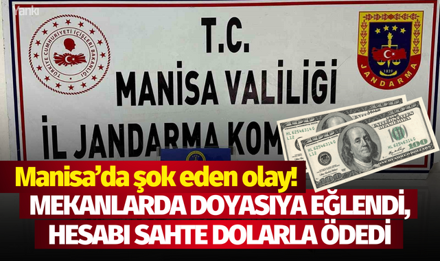Manisa'da şok eden olay! Mekanlarda doyasıya eğlendi, hesabı sahte dolarla ödedi