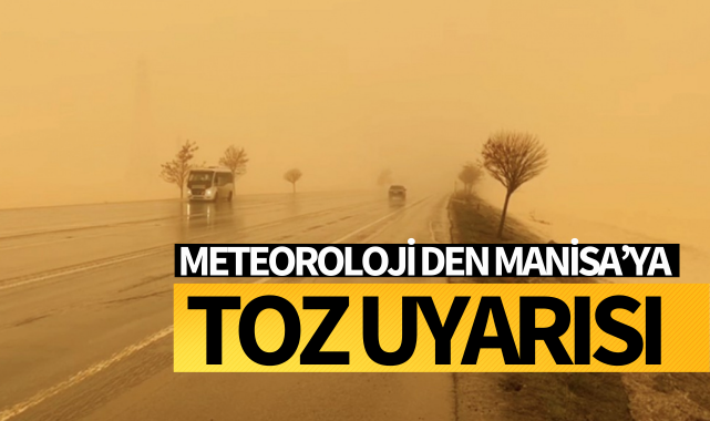 Meteorolojiden Manisa'ya toz uyarısı!