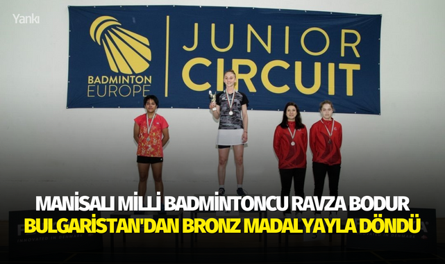 Milli badmintoncu Ravza Bodur Bulgaristan'dan bronz madalyayla döndü