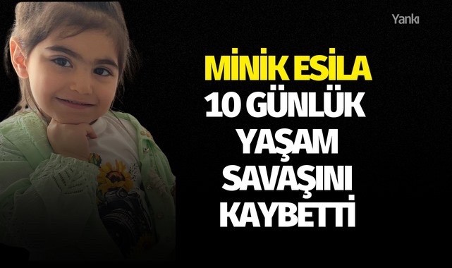 Minik Esila 10 günlük yaşam savaşını kaybetti